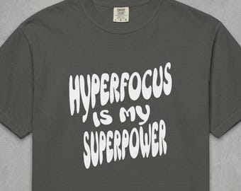 Hyperfocus Is My Superpower Comfort Colors® 1717 Shirt, ADHD Awareness T-Shirt, Neurodivergent Pride Tee, Mental Health Awareness Shirt