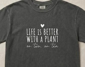 Life is Better with a Plant T Shirt, Comfort Colors® 1717 Plant Lover Graphic Tee, Plant Mom Gift, Gardening Lover Nature Tee