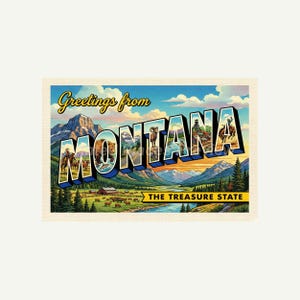 May include: Vintage postcard with the text "Greetings from Montana" in a script font. The word "MONTANA" is in large, colorful letters, with illustrations of a bear, mountains, and cowboys. The bottom reads "THE TREASURE STATE".