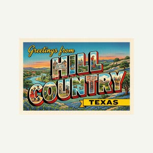 May include: A vintage-style postcard print featuring the text Greetings from Hill Country Texas. The large block letters contain colorful illustrations of landscapes, a river, bluebonnet flowers, and local landmarks under a sunset sky.