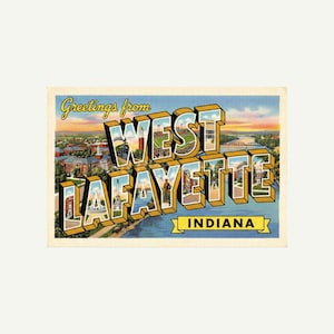 May include: Vintage postcard with the text "Greetings from West Lafayette Indiana." The postcard features a colorful illustration of the city, including buildings, a stadium, and a river. The text is in a 3D style.