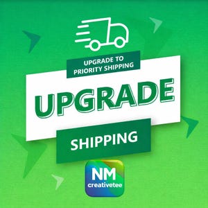May include: Green background with white text that says "UPGRADE TO PRIORITY SHIPPING". The word "UPGRADE" is in large, bold, green letters. The word "SHIPPING" is in smaller, green letters. A logo for "NM creativetee" is in the bottom right corner.