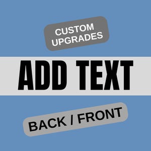 May include: A blue background with a white and gray horizontal stripe. The words "ADD TEXT" are in large, bold, black letters. Above, a gray rounded rectangle reads "CUSTOM UPGRADES." Below, another gray rounded rectangle reads "BACK / FRONT."