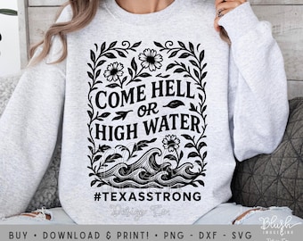 Texas Strong Come Hell or High Water Texas Strong SVG png DXF TX Flood Awareness Texas Digital Shirt Design for Kerr County Texas Flood png