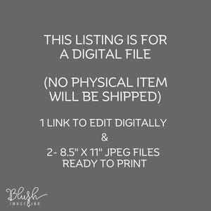 May include: A digital file listing with text in white on a gray background. The text states that the listing is for a digital file, and no physical item will be shipped. It includes a link to edit digitally and two 8.5" x 11" JPEG files ready to print.