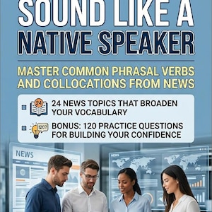 Puede incluir: Portada de libro con el título "SOUND LIKE A NATIVE SPEAKER" y el subtítulo "MASTER COMMON PHRASAL VERBS AND COLLOCATIONS FROM NEWS." La portada también destaca 24 temas de noticias y 120 preguntas de práctica. La imagen muestra a un grupo de personas en un entorno empresarial.