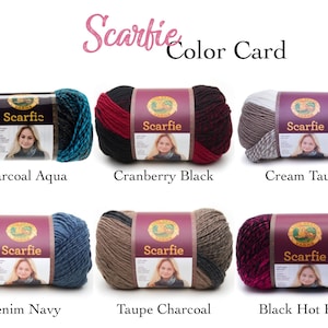 May include: Color card showing ten different yarn skeins of Lion Brand Scarfie yarn. The colors are Charcoal Aqua, Cranberry Black, Cream Taupe, Denim Navy, Taupe Charcoal, and Black Hot Pink.