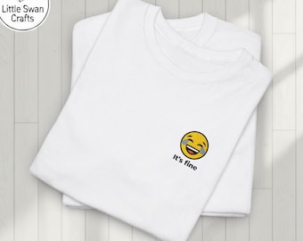 Embroidered Laughing Crying Emoji Shirt, "It is fine" Sarcastic Tee