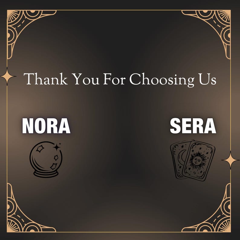 May include: A dark brown graphic with the text "Thank You For Choosing Us". The image includes the names "NORA" and "SERA", along with illustrations of a crystal ball and tarot cards. Decorative gold borders and stars frame the design.