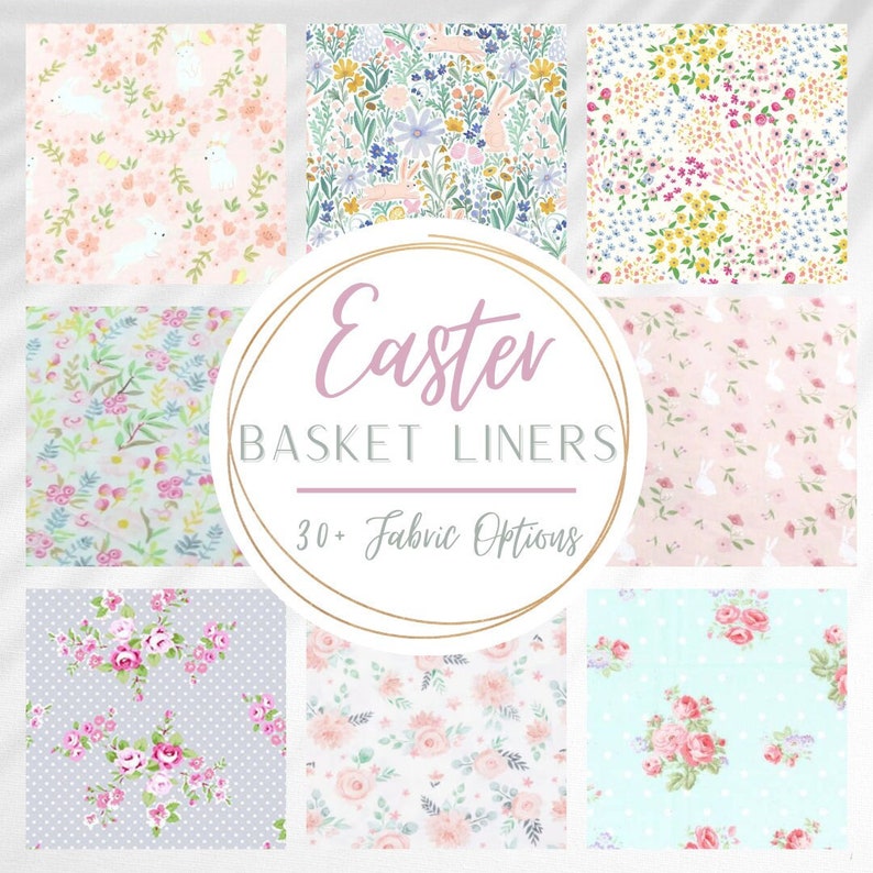 May include: Nine fabric swatches with floral and bunny patterns, in pink, blue, and white, are arranged around a circular graphic that reads "Easter Basket Liners" and "30+ Fabric Options."