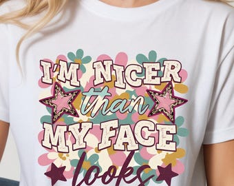 I'm Nicer Than My Face Looks PNG Funny Sarcastic Saying Quote