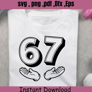 May include: White t-shirt with the number 67 in black and white, with cartoon hands below. The shirt has the text "Instant Download" at the bottom and "svg, png, pdf, Dfx, Eps" at the top.