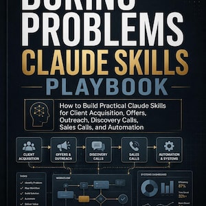 May include: A book titled The Boring Problems Claude Skills Playbook by Charles Patterson. The black cover features white and gold text, a flowchart illustrating client acquisition, offers, discovery calls, sales calls, and automation, and a dashboard.