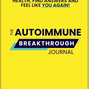 May include: A bright yellow book cover titled The Autoimmune Breakthrough Journal by Justin Janoska. The text reads: Take control of your health, find answers and feel like you again! The word Autoimmune is in dark blue, and Breakthrough is in white.