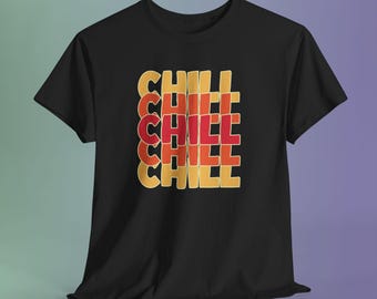 CHILL Graphic T-Shirt, Warm Color Typography, Relaxed Vibe Unisex Tee