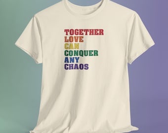 Together Love Can Conquer Chaos Shirt, Rainbow Pride Unity Message Tee