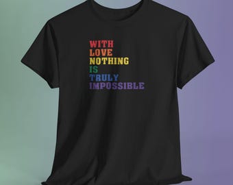 Rainbow Pride Shirt, Inspirational Love Quote, LGBTQ Statement Tee