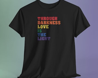 Rainbow Pride Shirt, Love Light Darkness Inspirational Quote Tee