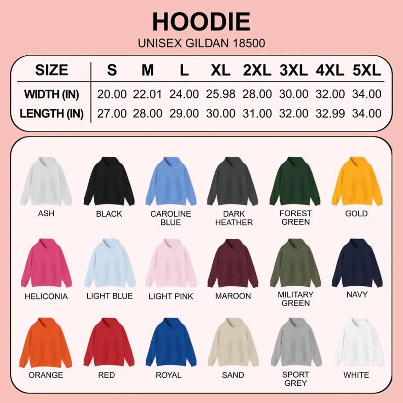 May include: A Gildan 18500 unisex hoodie size chart displaying width and length in inches for sizes S through 5XL. Below the chart are eighteen color swatches of hoodies labeled as ash, black, caroline blue, dark heather, forest green, gold, heliconia, light blue, light pink, maroon, military green, navy, orange, red, royal, sand, sport grey, and white.