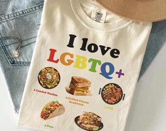 I Love LGBTQ+ Foodie Shirt, Pride Month T-Shirt, Queer Food Lover Tee, Nachos Taco BBQ Grilled Cheese Quesadilla Gift