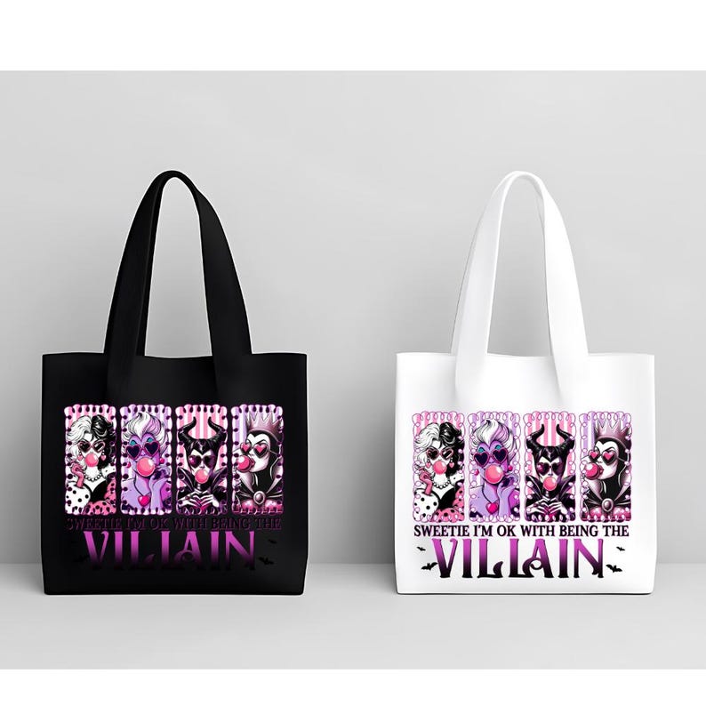 May include: Two tote bags, one black and one white, each featuring a graphic of four cartoon villains blowing bubblegum bubbles. The text "Sweetie I'm OK with being the Villain" is below the graphic in a pink and purple font.