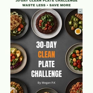 Könnte beinhalten: Ein digitaler Download mit dem Text "DIGITAL DOWNLOAD" und "30-DAY CLEAN PLATE CHALLENGE WASTE LESS • SAVE MORE." Das Bild zeigt Teller mit Essen und den Text "30-DAY CLEAN PLATE CHALLENGE By Megan P.K."