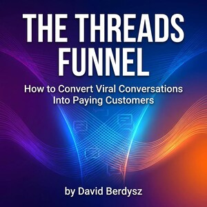以下が含まれることがあります： 大きな白い文字で「THE THREADS FUNNEL」というタイトルのデジタルグラフィック。下には「How to Convert Viral Conversations Into Paying Customers」と「by David Berdysz」というテキストがあります。背景は、青とオレンジのグラデーションと青い線のネットワークです。