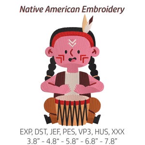 May include: A Native American embroidery design featuring a cartoon figure playing a drum. The figure is pink with black braids, a feather in the hair, and brown clothing. The text "Native American Embroidery" is at the top. The design sizes range from 3.8" to 7.8".