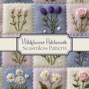 May include: A patchwork design featuring embroidered wildflowers in various colors. The squares showcase detailed floral patterns, including pink roses, purple thistles, and white daisies, with the text "Wildflower Patchwork Seamless Pattern". The design has a vintage, handcrafted aesthetic.