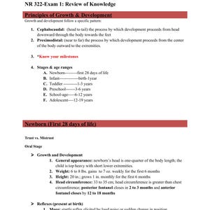 May include: A document titled "NR 322-Exam 1: Review of Knowledge" with text about growth and development. Key topics include cephalocaudal and proximodistal development, stages of life, and newborn characteristics. The text is in black font on a white background.