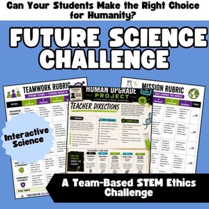 May include: A Future Science Challenge educational kit featuring a central Teacher Directions sheet, a Teamwork Rubric, and a Mission Rubric. The materials include text about a Human Upgrade Project, ethical dilemmas, and a 5-day plan for students.