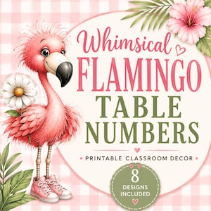 May include: A whimsical illustration features a pink flamingo wearing pink sneakers and holding a daisy. Text reads "Whimsical Flamingo Table Numbers" with "Printable Classroom Decor" and "8 Designs Included". The background has a pink and white checkered pattern.
