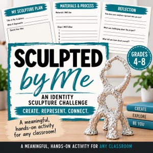 May include: A set of educational worksheets titled Sculpted by Me, an identity sculpture challenge for grades 4-8. The materials include a sculpture plan, process guide, and reflection sheet, alongside a silver textured abstract sculpture.