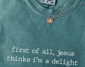 Jesus Thinks I am A Delight Shirt, Funny Christian Shirt, Comfort Colors Tee, Gift for Her, Cute Faith Shirt, Christian Humor Tee