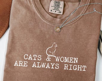 Cats and Women Are Always Right Shirt, Funny Cat Lover Gift, Minimal Cat Tee, Cat Mom Shirt, Women Humor T Shirt, Gift for Her