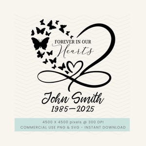May include: A black and white memorial design featuring a heart-shaped arrangement of butterflies. The text reads "Forever in our Hearts" and includes the name "John Smith" with the years "1985-2025".