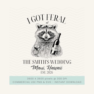 May include: Black and white illustration of a raccoon wearing sunglasses, holding a wine bottle and a glass of wine. Text reads "I GOT FERAL at THE SMITH'S WEDDING Maui, Hawaii EST. 2026".