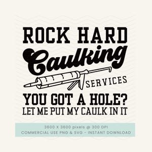 Könnte beinhalten: Schwarz-weiß Grafikdesign mit dem Text "ROCK HARD Caulking SERVICES YOU GOT A HOLE? LET ME PUT MY CAULK IN IT". Enthält eine Illustration einer Kartuschenpistole.