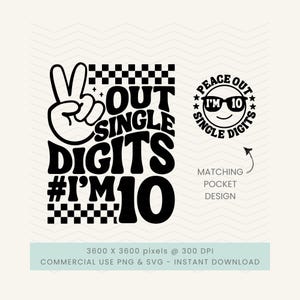 May include: Black and white graphic design with the text "Peace Out Single Digits #I'm 10". Includes a peace sign, a smiley face wearing sunglasses, and checkered patterns. The design is for a pocket design.