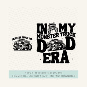 May include: Black and white graphic design featuring a monster truck and the text "MONSTER TRUCK DAD" and "IN MY MONSTER TRUCK DAD ERA". The image includes a commercial use PNG and SVG instant download.