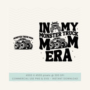 May include: Black and white graphic design featuring a monster truck and the text "MONSTER TRUCK MOM" and "IN MY MONSTER TRUCK MOM ERA". The design includes a monster truck graphic.
