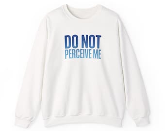 Do Not Perceive Me Sweatshirt | Y2K slogan typography, nostalgic 2000s vibe