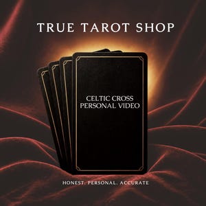 May include: A fan of black rectangular tarot cards with gold-colored borders. The front card features the text "CELTIC CROSS PERSONAL VIDEO". Above the cards is the text "TRUE TAROT SHOP" and below is the text "HONEST. PERSONAL. ACCURATE."
