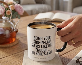 Being Your Son-In-Law is Gift Enough Funny Mother's Day Gift Accent Coffee Mug