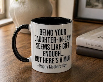 Being Your Daughter-In-Law Is Gift Enough Funny Mother's Day Gift Mug