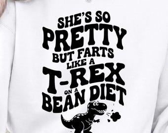 She's So Pretty But She Farts Like A T-Rex On A Bean Diet PNG: Funny Dinosaur Quote png Sarcastic Humor Clipart (Digital Download)
