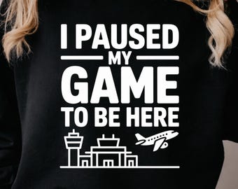 I Paused My Game To Be Here ATC PNG: Funny Gamer Quote png Air Traffic Control Humor Design (Digital Download)