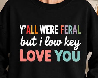 Funny Teacher Quote PNG: Y’all Were Feral But I Lowkey Love You Classroom Humor Appreciation png Trendy Design (Digital Download)