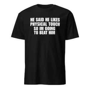 Camiseta con la frase "Dijo que le gusta el contacto físico, así que voy a pegarle", regalo divertido con humor tóxico, camiseta gráfica sarcástica sobre relaciones.