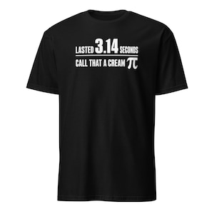 Lasted 3.14 Seconds Call That a Cream Pi Shirt, Funny Math Pun T-Shirt, Nerd Geek Gift, Pi Day Tee, STEM Humor